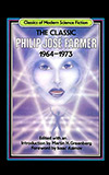 The Classic Philip José Farmer, 1964-1973
