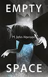 M. John Harrison - The Kefahuchi Tract Book Three: Empty Space: A Haunting (2012)