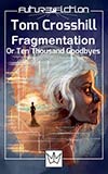 Fragmentation, or Ten Thousand Goodbyes