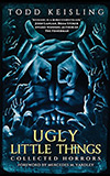 Ugly Little Things: Collected Horrors