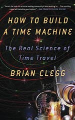 How To Build a Time Machine: The Real Science of Time Travel