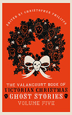 The Valancourt Book of Victorian Christmas Ghost Stories, Volume 5