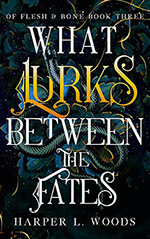 What Lurks Between the Fates