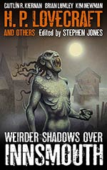 H. P. Lovecraft and Others:  Weirder Shadows Over Innsmouth
