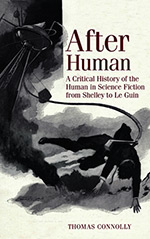 After Human: A Critical History of the Human in Science Fiction From Shelley to Le Guin