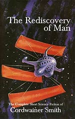 The Rediscovery of Man: The Complete Short Science Fiction of Cordwainer Smith