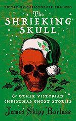 The Shrieking Skull: & Other Victorian Christmas Ghost Stories