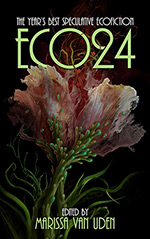 ECO24: The Year's Best Speculative Ecofiction