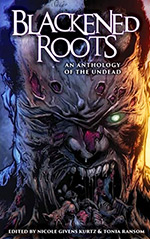 Blackened Roots: An Anthology of the Undead